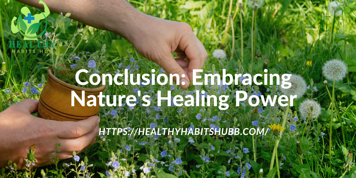 Conclusion: Embracing Nature's Healing Power
