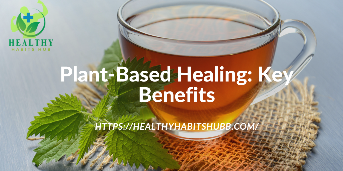 Plant-Based Healing: Key Benefits