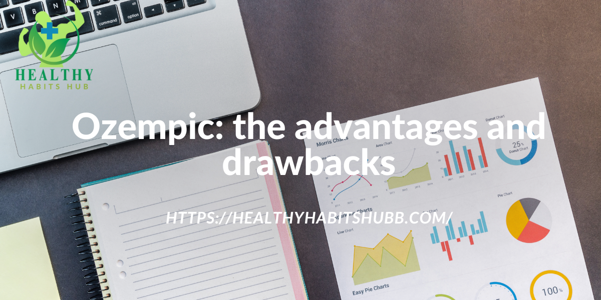 Ozempic: the advantages and drawbacks