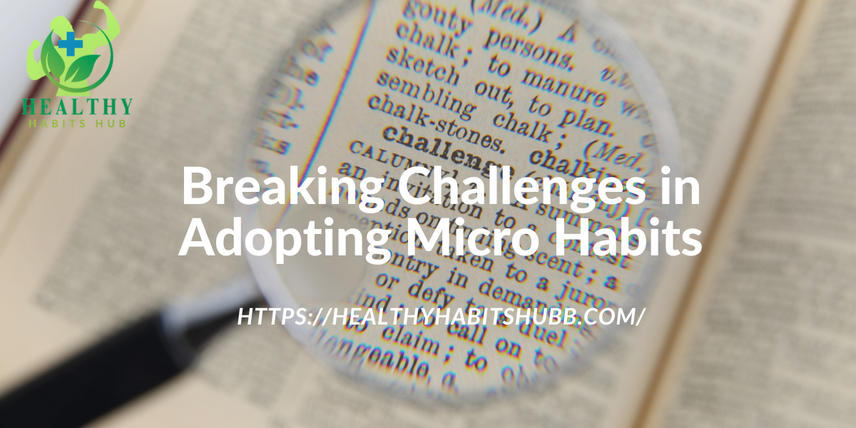 Breaking Challenges in Adopting Micro Habits