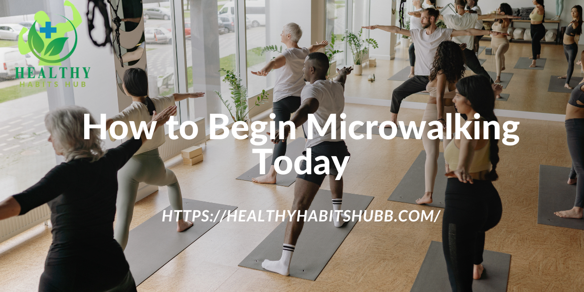 How to Begin Microwalking Today