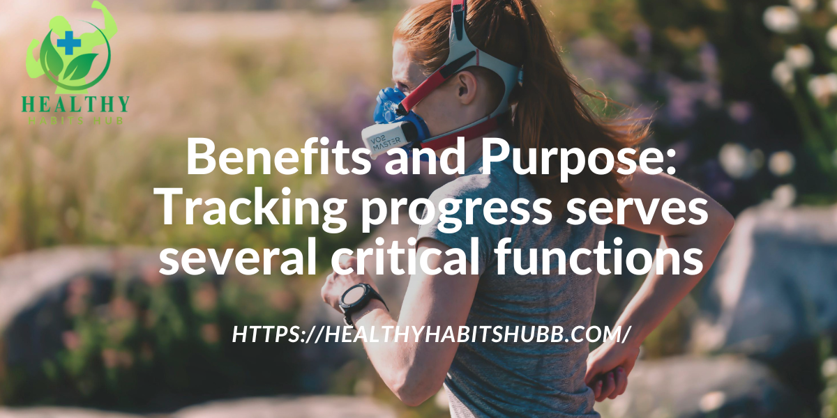 Benefits and Purpose: Tracking progress serves several critical functions: