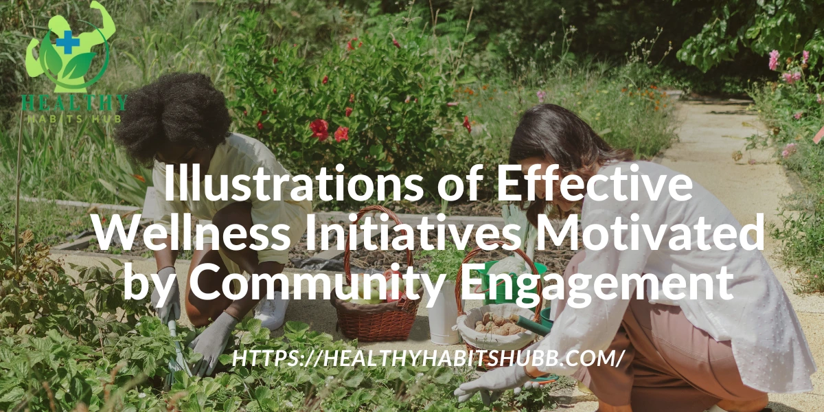 Illustrations of Effective Wellness Initiatives Motivated by Community Engagement