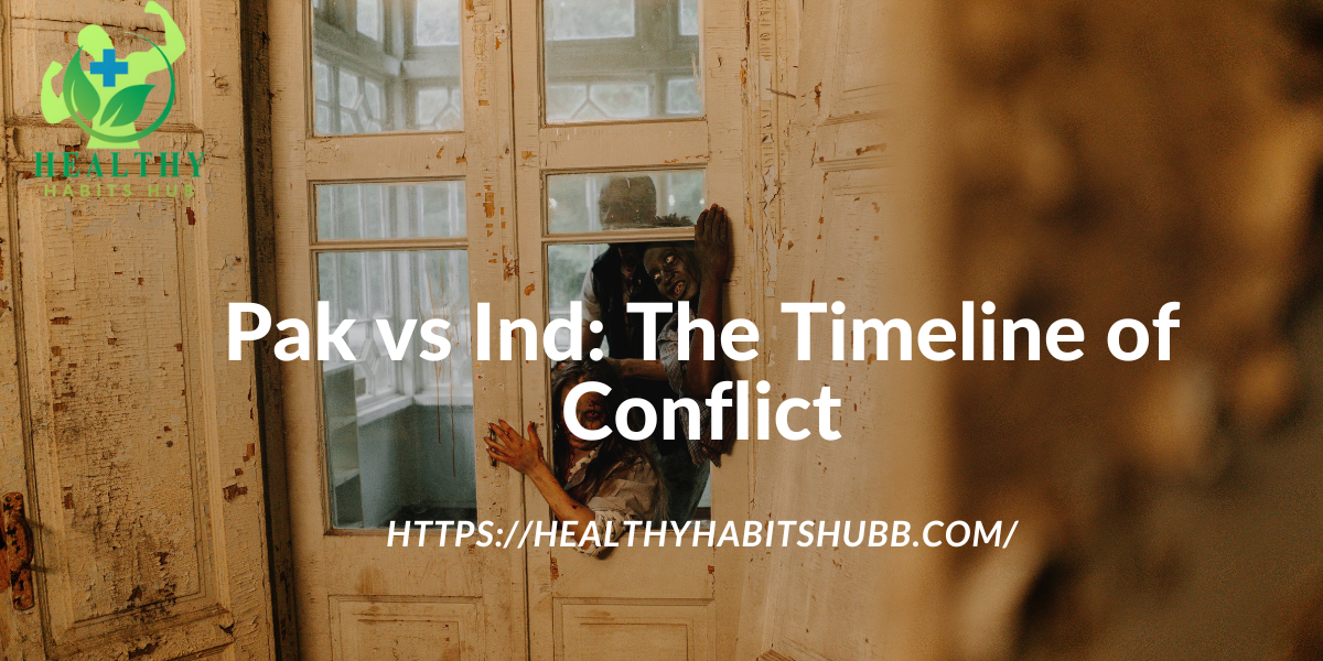 Pak vs Ind: The Timeline of Conflict