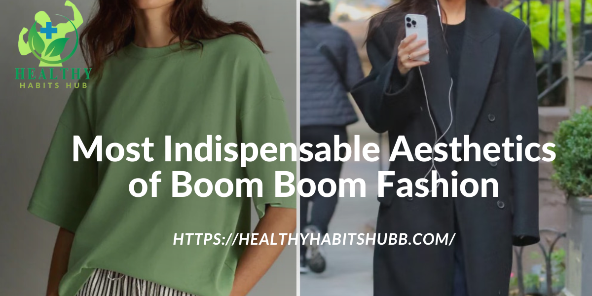 Most Indispensable Aesthetics of Boom Boom Fashion: