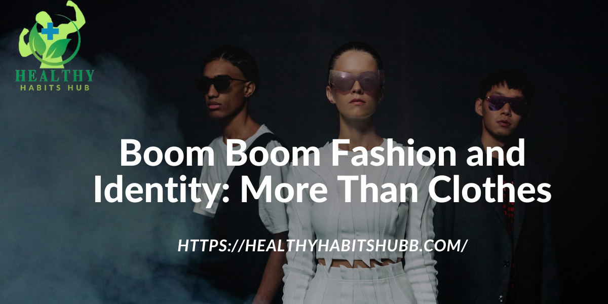 Boom Boom Fashion and Identity: More Than Clothes