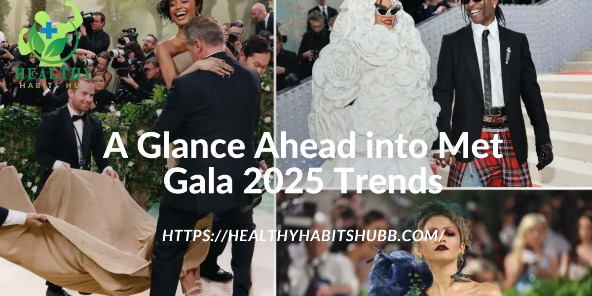 A Glance Ahead into Met Gala 2025 Trends