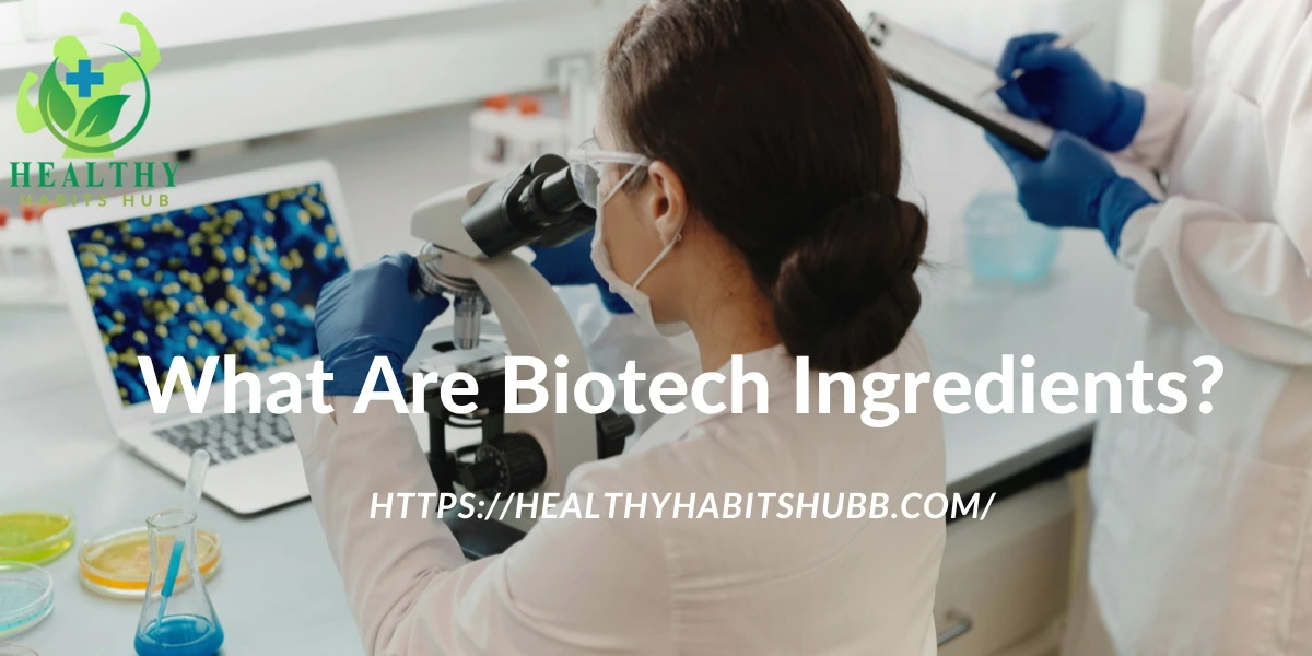 What Are Biotech Ingredients?