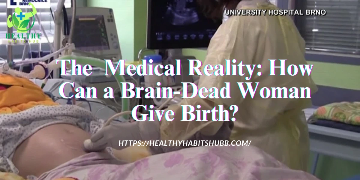 The Medical Reality: How Can a Brain-Dead Woman Give Birth?