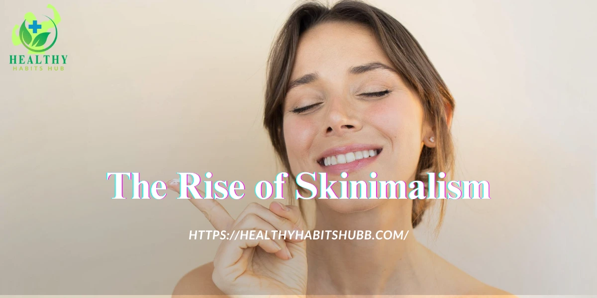 The Rise of Skinimalism