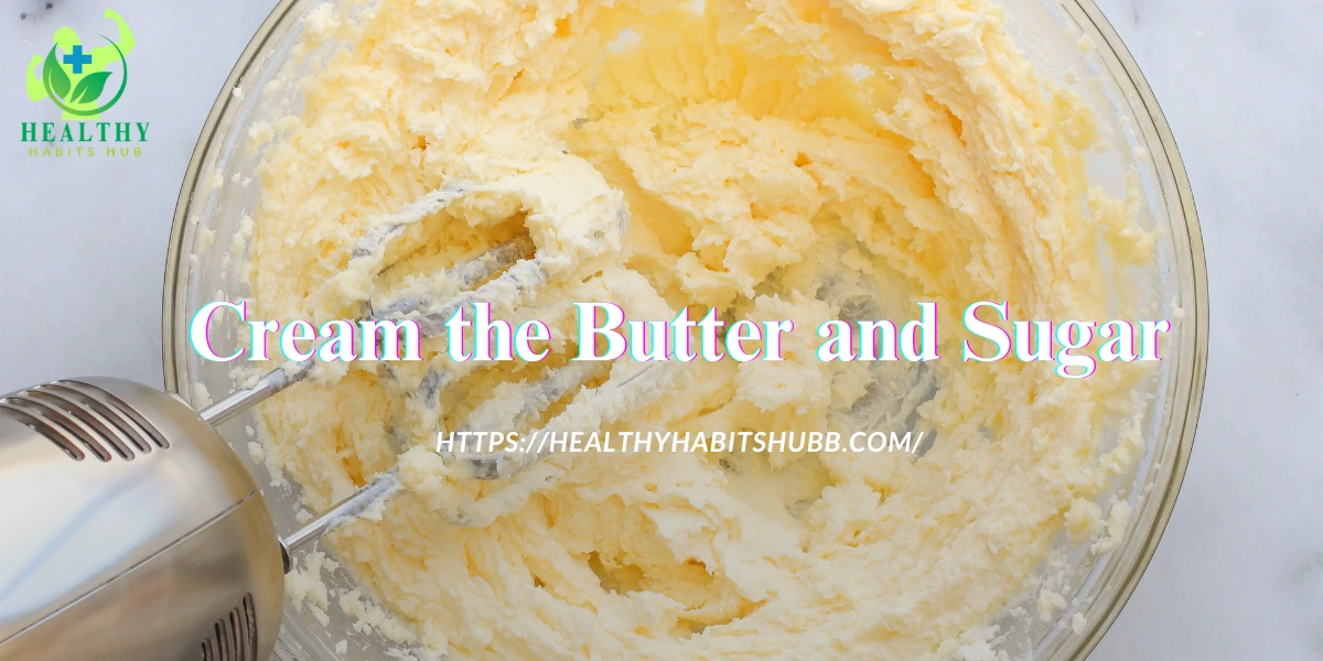 Cream the Butter and Sugar