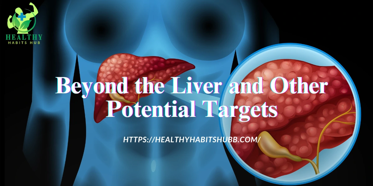 Beyond the Liver and Other Potential Targets