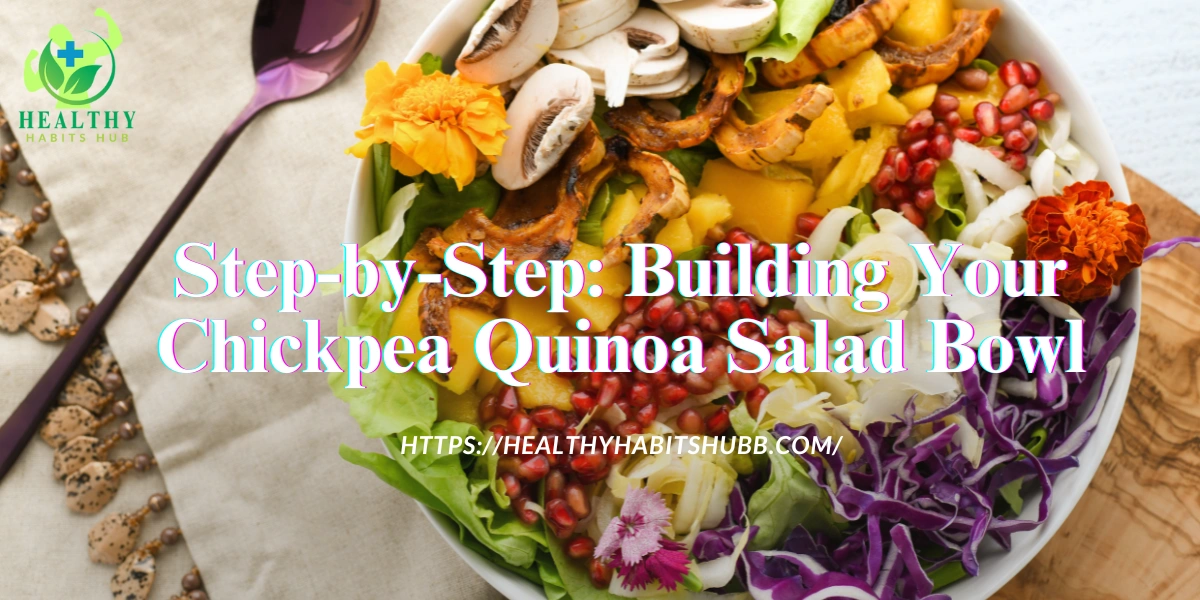 Step-by-Step: Building Your Chickpea Quinoa Salad Bowl