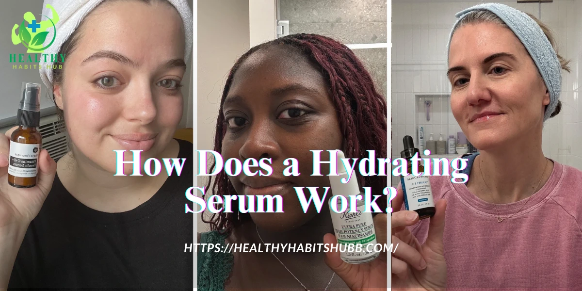 How Does a Hydrating Serum Work?