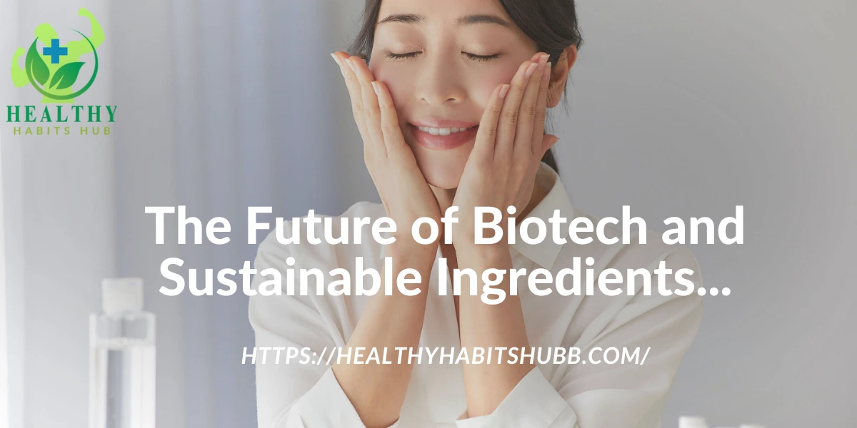 The Future of Biotech and Sustainable Ingredients...