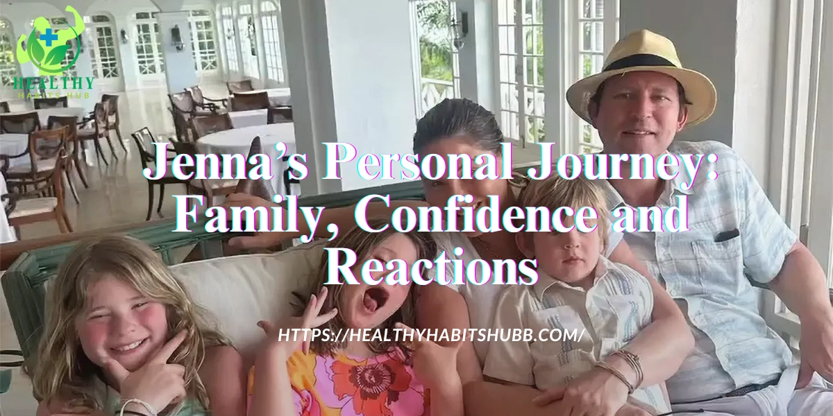 Jenna’s Personal Journey: Family, Confidence and Reactions