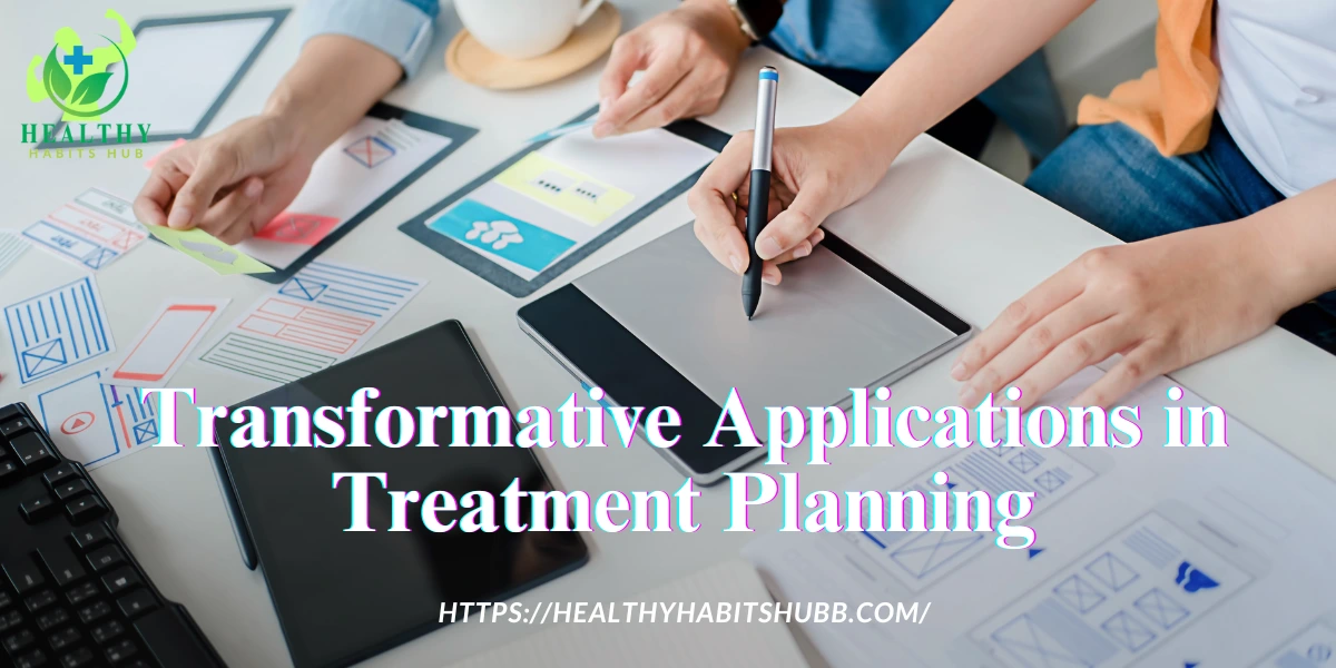 Transformative Applications in Treatment Planning