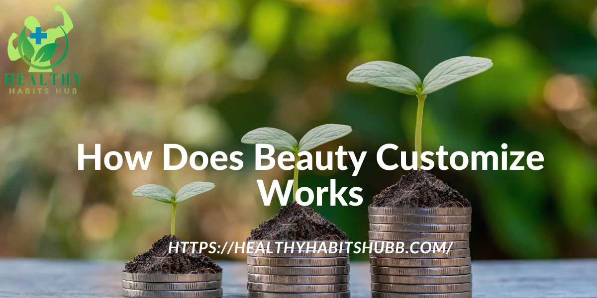 How Does Beauty Customize Works