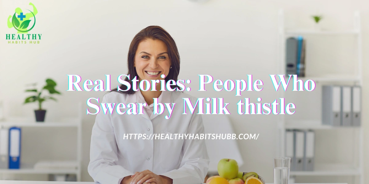 Real Stories: People Who Swear by Milk thistle