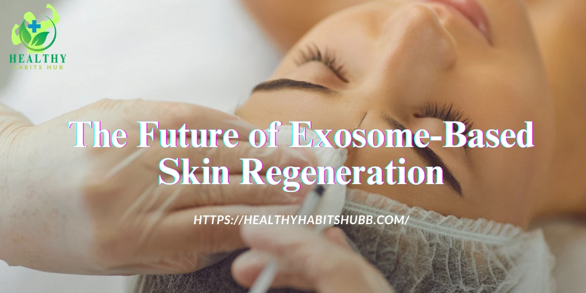 The Future of Exosome-Based Skin Regeneration