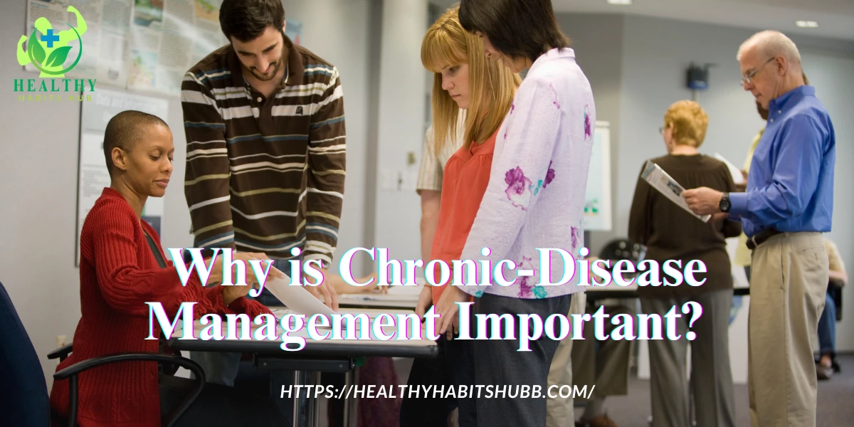 Why is Chronic-Disease Management Important?  