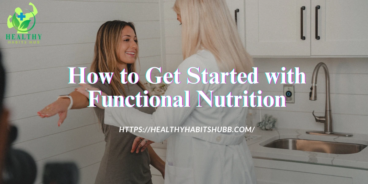 How to Get Started with Functional Nutrition