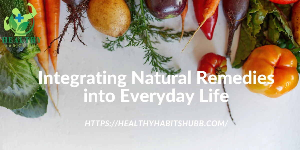 Integrating Natural Remedies into Everyday Life