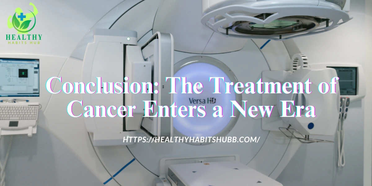 Conclusion: The Treatment of Cancer Enters a New Era