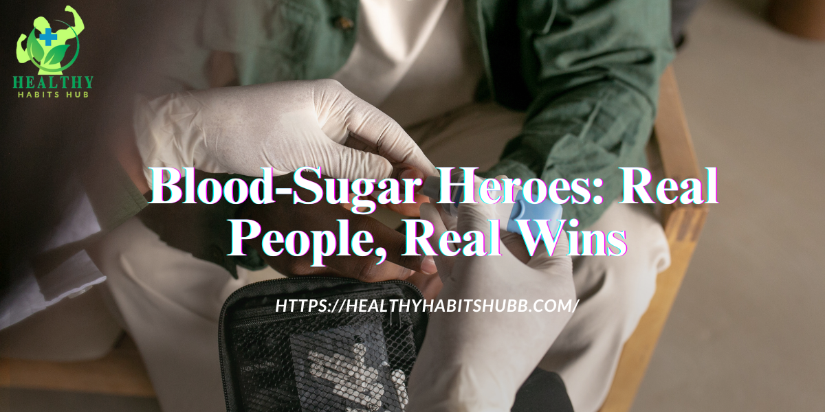  Blood-Sugar Heroes: Real People, Real Wins