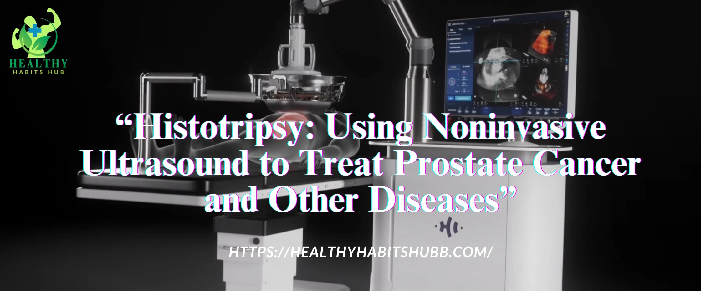 Histotripsy Treatment: Painless Breakthrough in Cancer Care