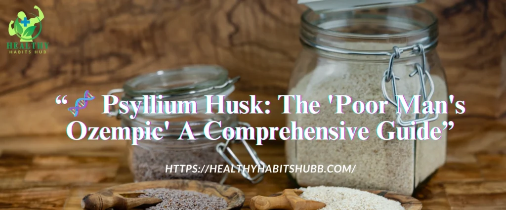 🧬 Psyllium Husk: The 'Poor Man's Ozempic' — A Comprehensive Guide