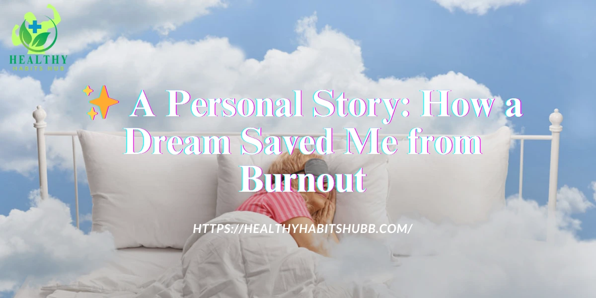 ✨ A Personal Story: How a Dream Saved Me from Burnout