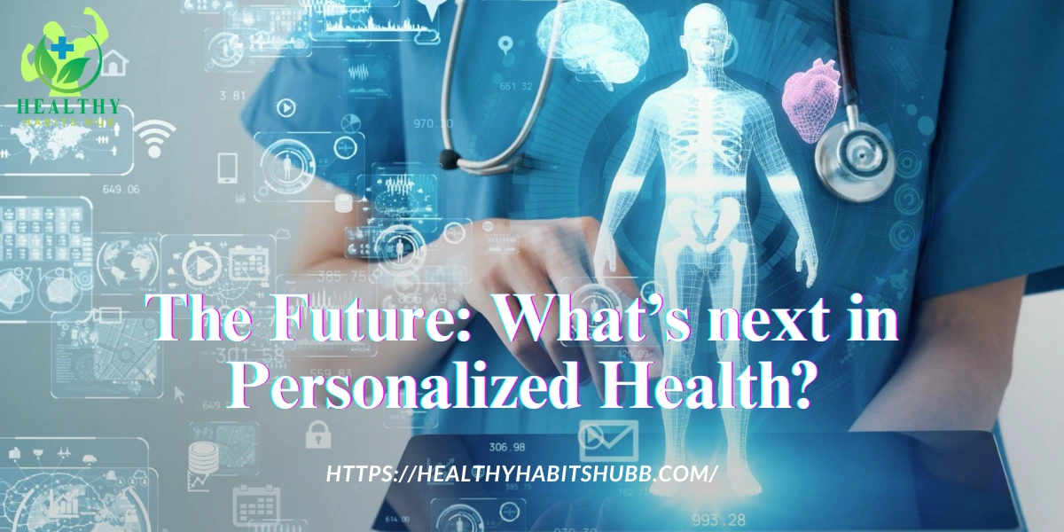 The Future: What’s next in Personalized Health?