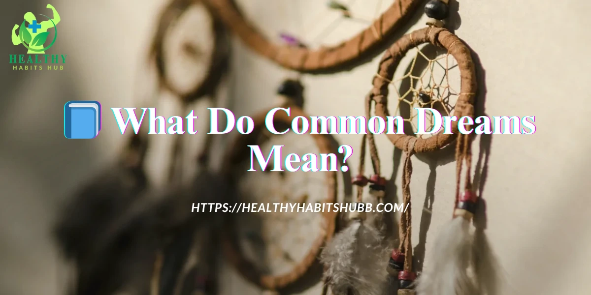 📘 What Do Common Dreams Mean?
