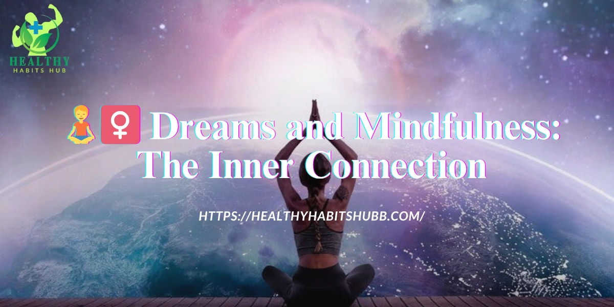 🧘‍♀️ Dreams and Mindfulness: The Inner Connection
