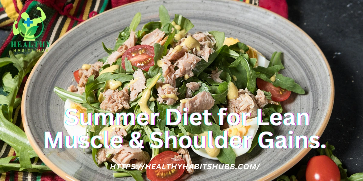 🥗 Summer Diet for Lean Muscle & Shoulder Gains