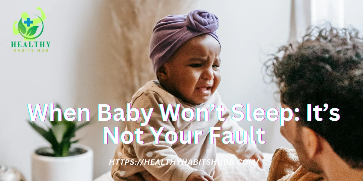 🌟 When Baby Won’t Sleep: It’s Not Your Fault