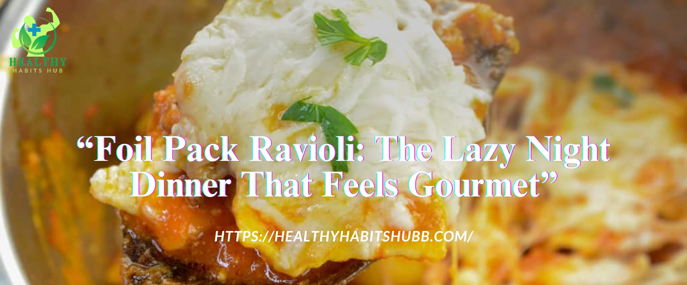 Foil Pack Ravioli: The Lazy Night Dinner That Feels Gourmet