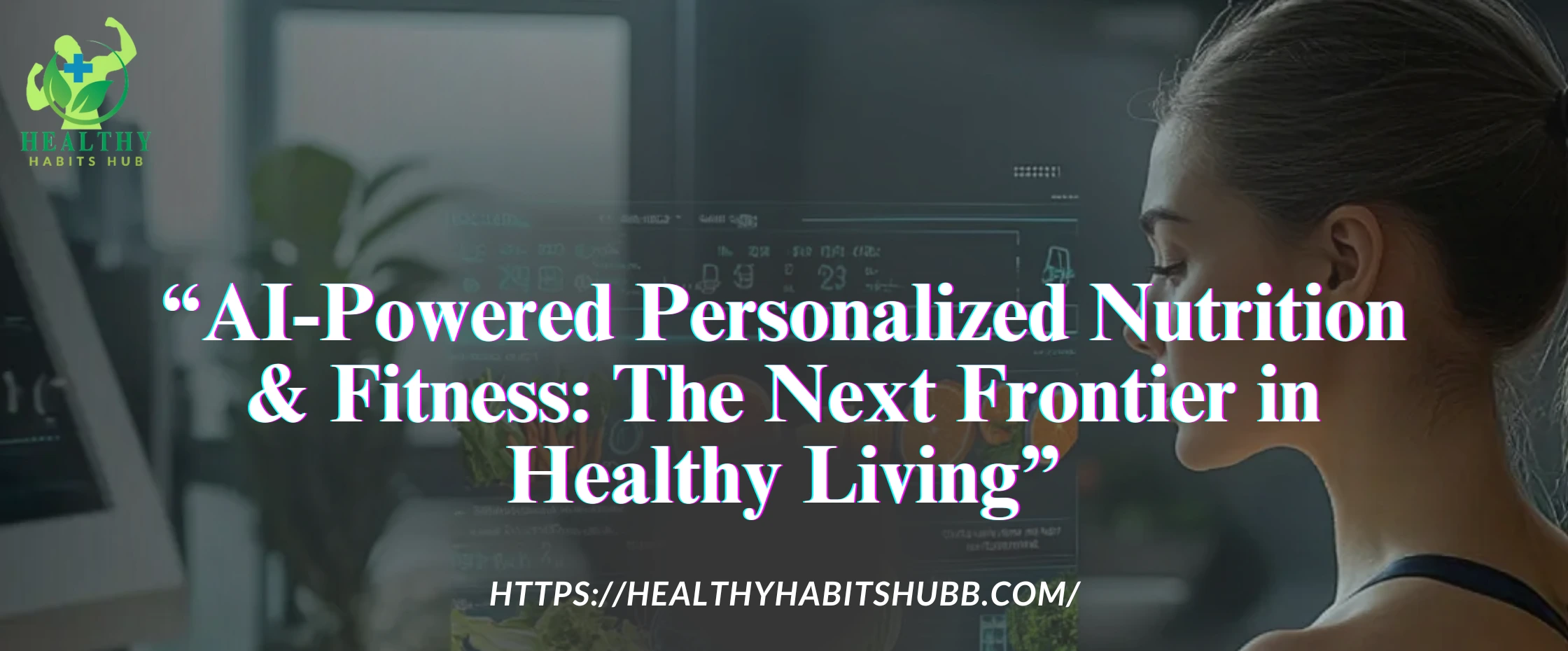 AI-Powered Personalized Nutrition & Fitness: The Next Frontier in Healthy Living