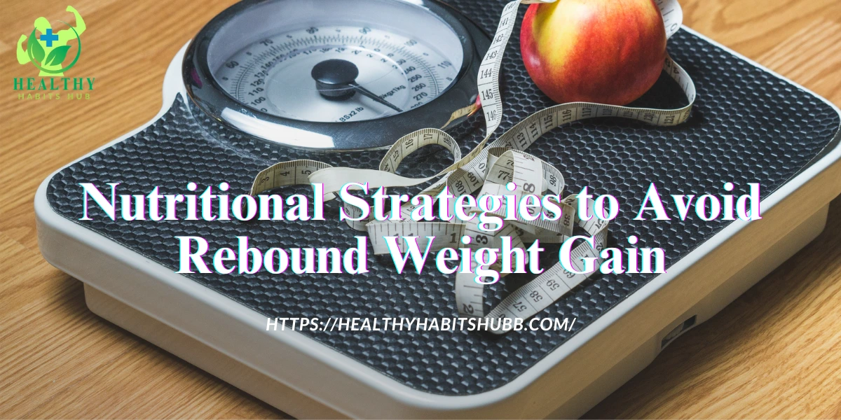 Nutritional Strategies to Avoid Rebound Weight Gain