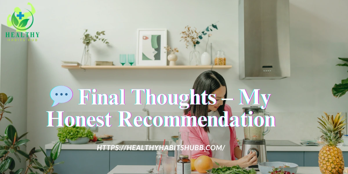 💬 Final Thoughts – My Honest Recommendation