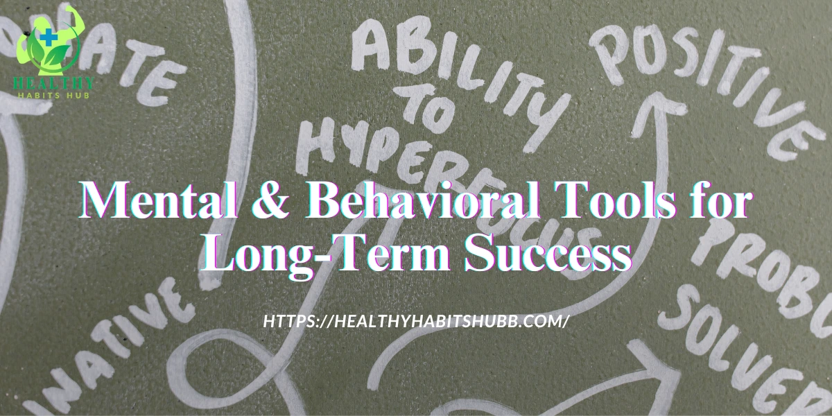 Mental & Behavioral Tools for Long-Term Success