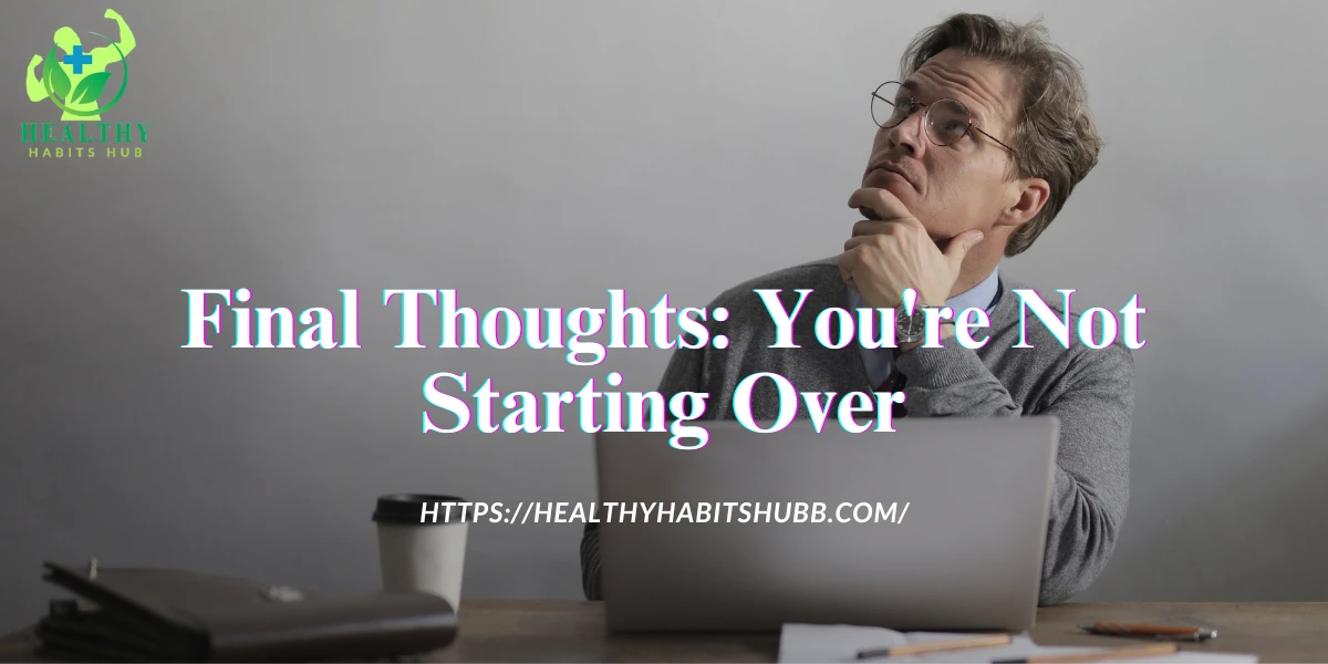 Final Thoughts: You're Not Starting Over