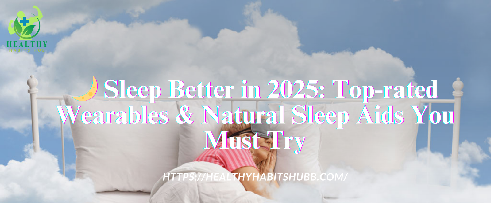 🌙 Sleep Better in 2025: Top-rated Wearables & Natural Sleep Aids You Must Try