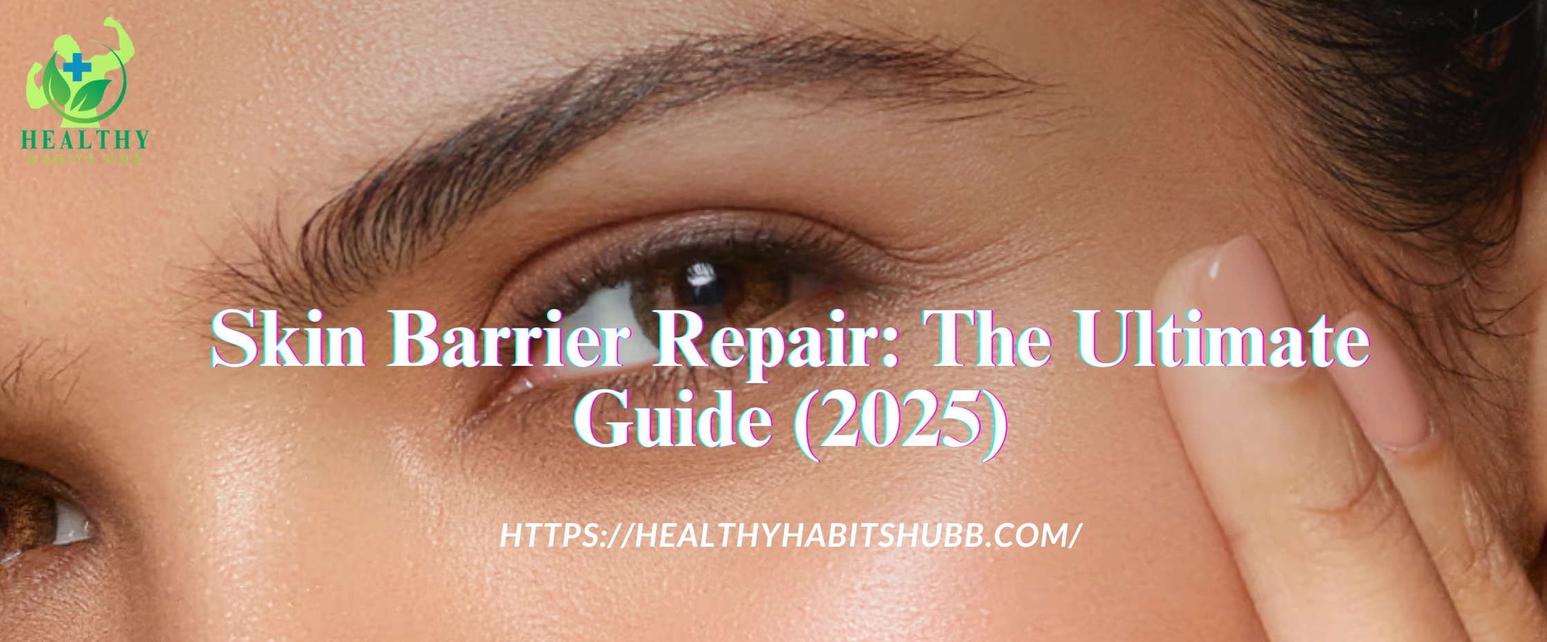 Skin Barrier Repair: The Ultimate Guide (2025):